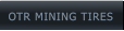 OTR MINING TIRES OTR MINING TIRES