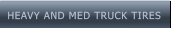 HEAVY AND MED TRUCK TIRES HEAVY AND MED TRUCK TIRES