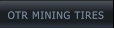 OTR MINING TIRES OTR MINING TIRES
