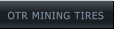 OTR MINING TIRES OTR MINING TIRES