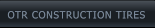 OTR CONSTRUCTION TIRES OTR CONSTRUCTION TIRES