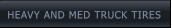 HEAVY AND MED TRUCK TIRES HEAVY AND MED TRUCK TIRES