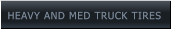 HEAVY AND MED TRUCK TIRES HEAVY AND MED TRUCK TIRES