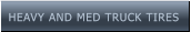 HEAVY AND MED TRUCK TIRES HEAVY AND MED TRUCK TIRES
