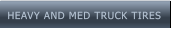 HEAVY AND MED TRUCK TIRES HEAVY AND MED TRUCK TIRES