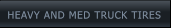 HEAVY AND MED TRUCK TIRES HEAVY AND MED TRUCK TIRES