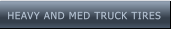 HEAVY AND MED TRUCK TIRES HEAVY AND MED TRUCK TIRES
