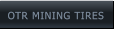 OTR MINING TIRES OTR MINING TIRES