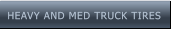 HEAVY AND MED TRUCK TIRES HEAVY AND MED TRUCK TIRES