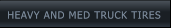 HEAVY AND MED TRUCK TIRES HEAVY AND MED TRUCK TIRES