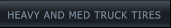 HEAVY AND MED TRUCK TIRES HEAVY AND MED TRUCK TIRES