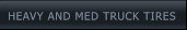 HEAVY AND MED TRUCK TIRES HEAVY AND MED TRUCK TIRES