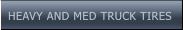 HEAVY AND MED TRUCK TIRES HEAVY AND MED TRUCK TIRES