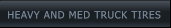 HEAVY AND MED TRUCK TIRES HEAVY AND MED TRUCK TIRES