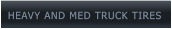 HEAVY AND MED TRUCK TIRES HEAVY AND MED TRUCK TIRES